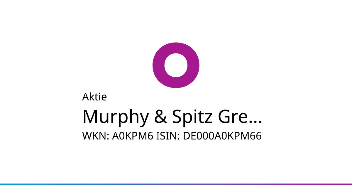 Murphy & Spitz Green Aktie (A0KPM6 | DE000A0KPM66) • onvista