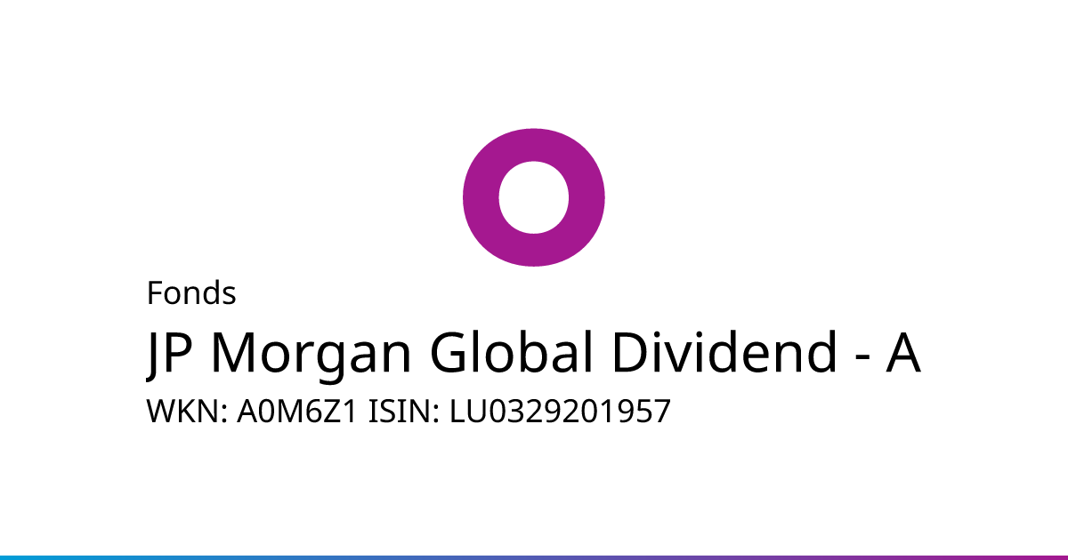 JPMorgan Asset Management (Europe) S.à r.l. Fonds • JP Morgan Global  Dividend Fund A USD Acc. (A0M6Z1 | LU0329201957) • onvista