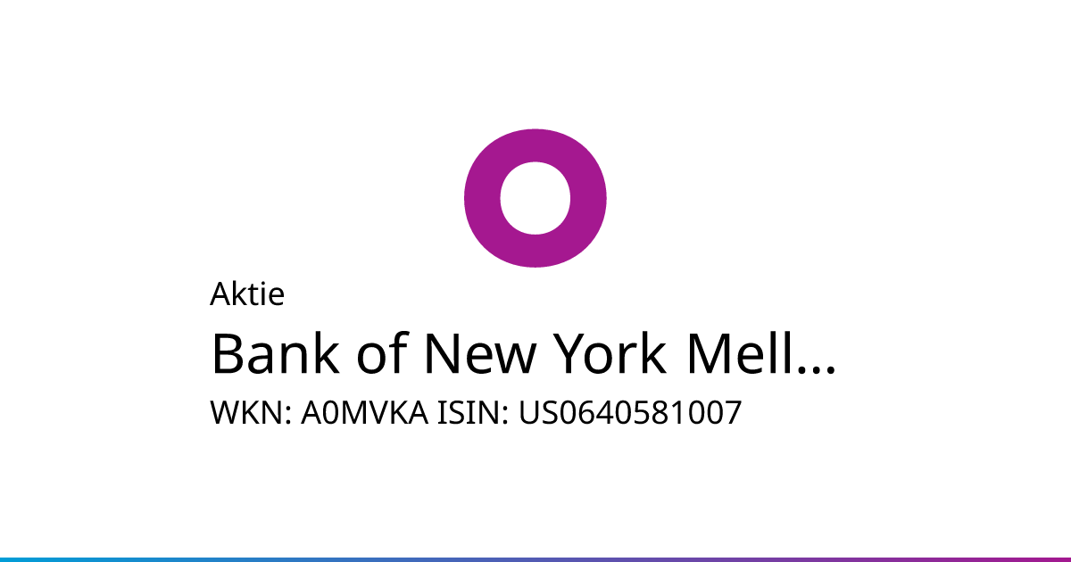 Bank of New York Mellon Aktie (A0MVKA | US0640581007) • onvista